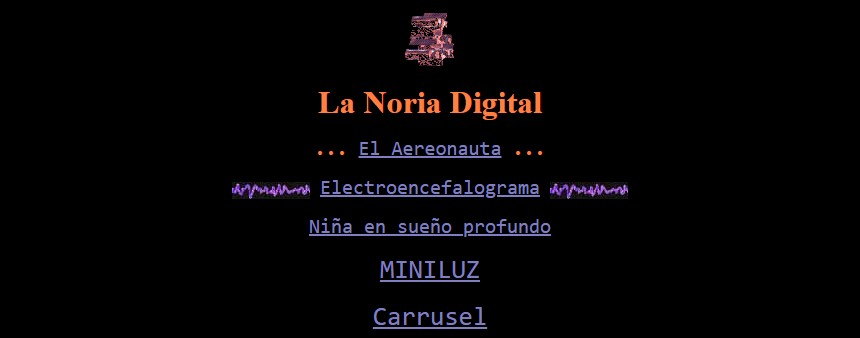 La Noria Digital: enlaces naranjas y azules sobre negro que listan las piezas-poema El Aereonauta, Electroencefalograma, Niña en sueño profundo, Miniluz, Carrusel.